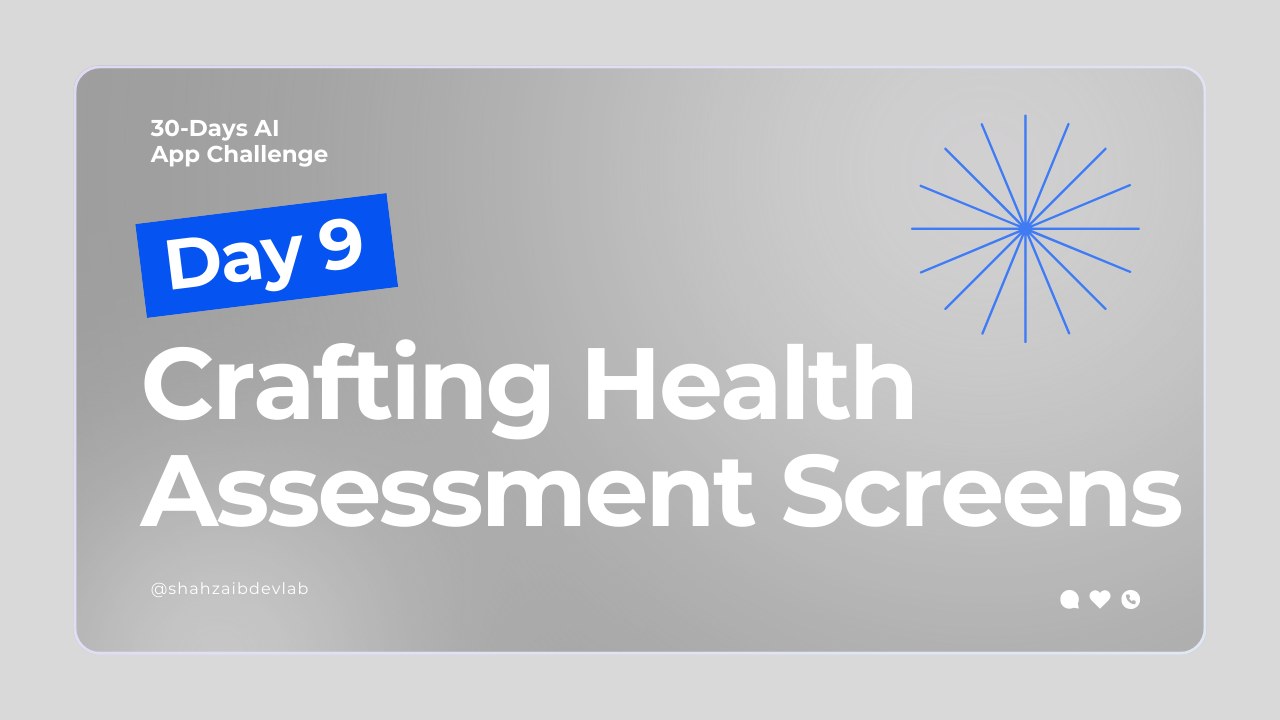 Day 9: Crafting a Seamless Khayr Health Assessment Interface