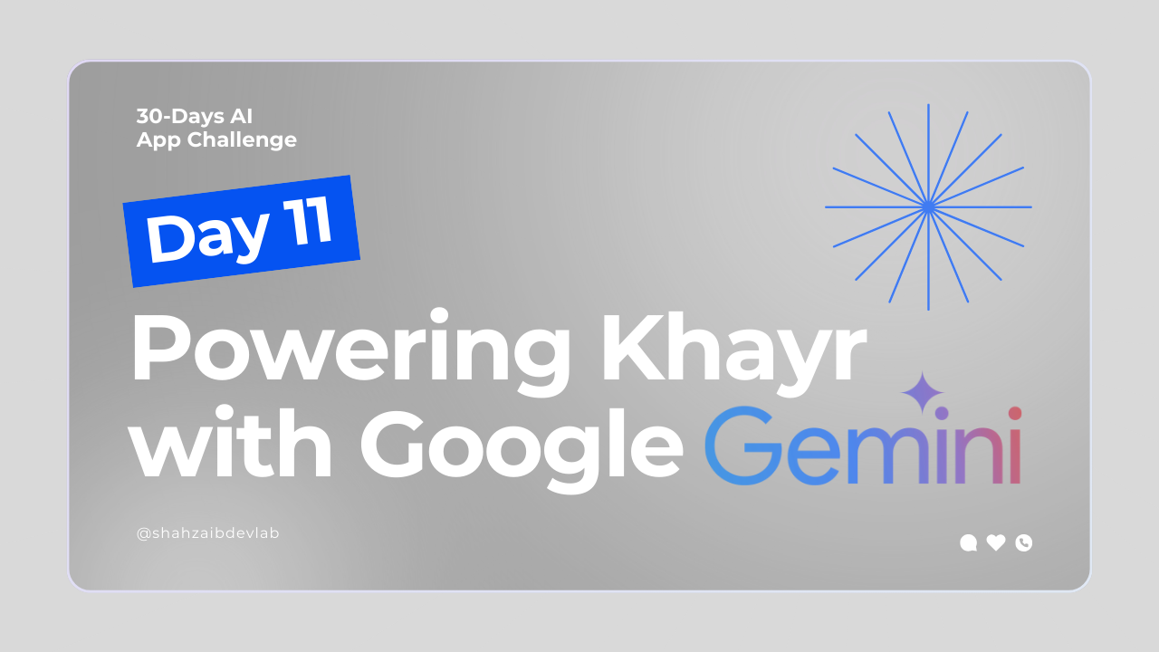 Day 11: Powering Khayr with Google Gemini APIs – The AI Heart of App