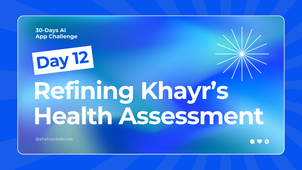 Day 12: Refining Khayr’s Health Assessment Module